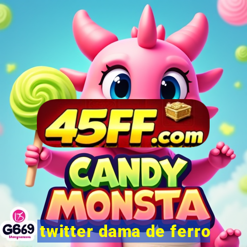 twitter dama de ferro